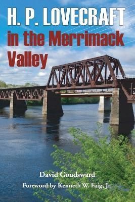 H. P. Lovecraft in the Merrimack Valley By Goudsward, David