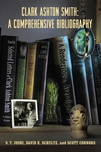 Clark Ashton Smith: A Comprehensive Bibliography By Joshi, S. T.