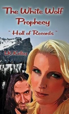 White Wolf Prophecy - Hall of Records - Book 2 By Kelley 9781615001965