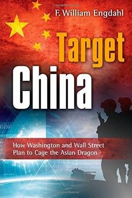 Target: China: How Washington and Wall Street Plan to Cage the Asian Dragon