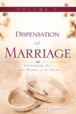 Dispensation of Marriage Volume 1 By Kathleen Sophia Coleman