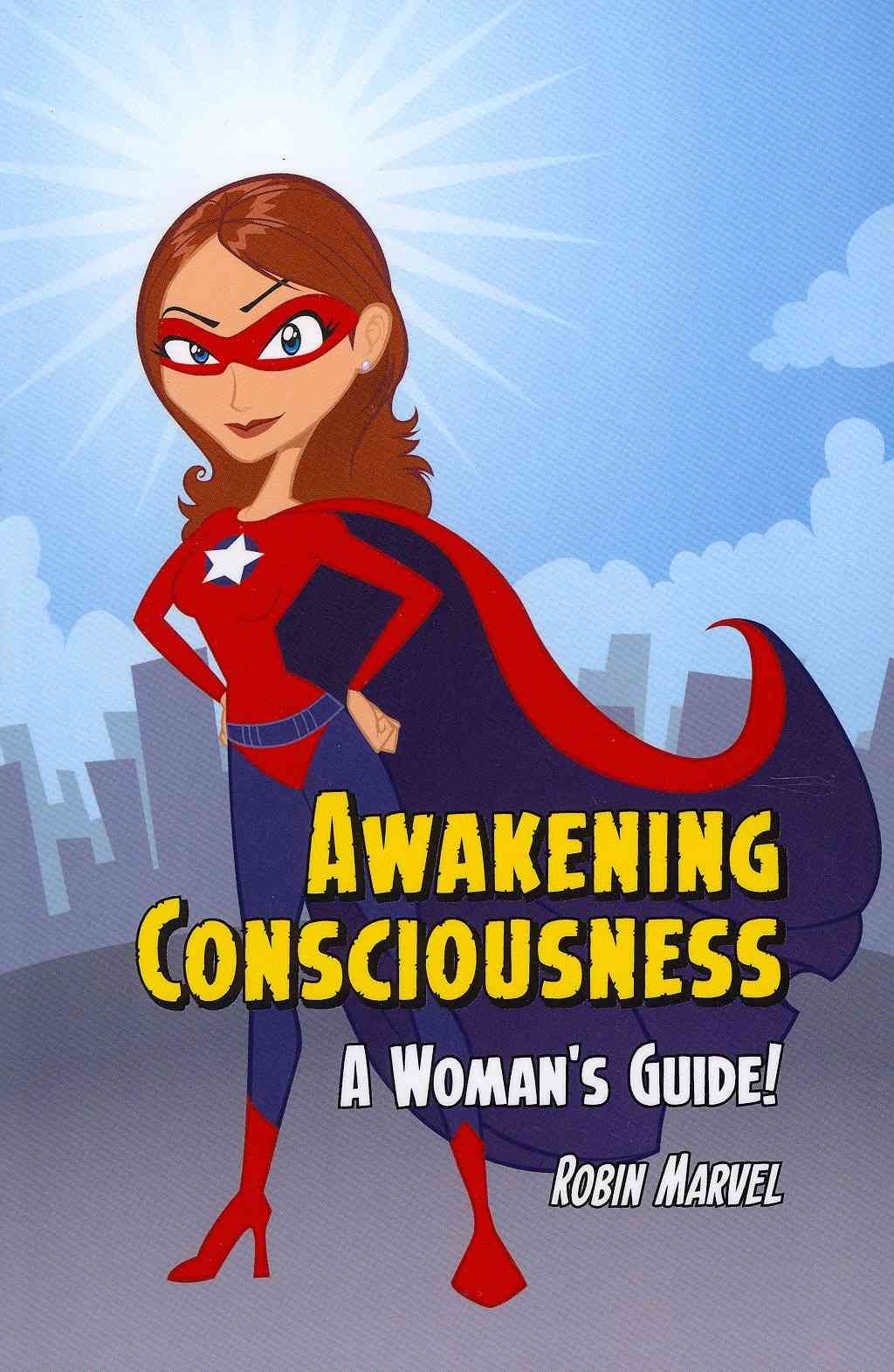 Awakening Consciousness: A Woman's Guide! By Marvel, Robin (Book)