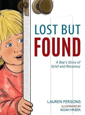 Lost But Found: A Boy's Story of Grief and Recovery By Persons, Lauren
