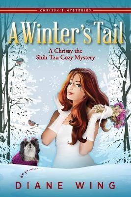 A Winter's Tail: A Chrissy the Shih Tzu Cozy Mystery By Wing, Diane,