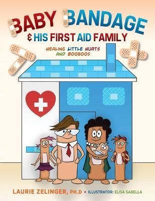 Baby Bandage and His First Aid Family By Laurie Zelinger 9781615997305