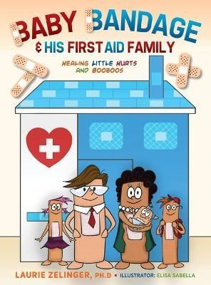 Baby Bandage and His First Aid Family By Zelinger 9781615997312