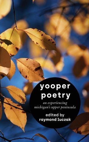 Yooper Poetry By Raymond Luczak (editor) 9781615997947 (Hardback)