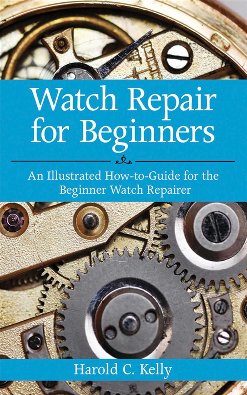 Watch Repair for Beginners By Harold Caleb Kelly 9781616083731