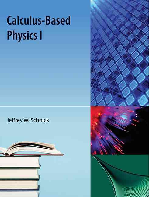 Calculus-Based Physics I By Schnick, Jeffrey W 9781616100957