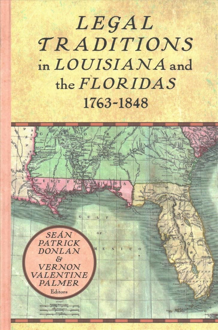 Legal Traditions in Louisiana and the Floridas 1763-1848 9781616195847