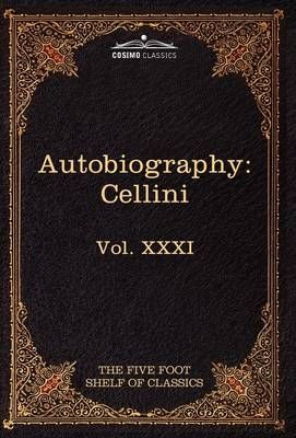The Autobiography of Benvenuto Cellini By Benvenuto Cellini (Hardback)
