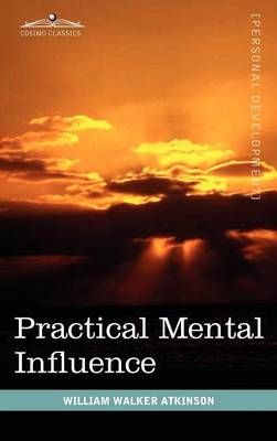 Practical Mental Influence By William Walker Atkinson 9781616403799