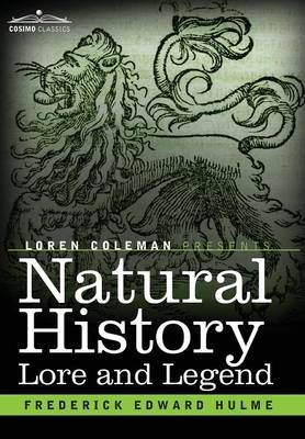 Natural History Lore and Legend: Being Some Few Examples of Quaint and Bygone Beliefs Gathered in from Divers Authorities, Ancient and ...
