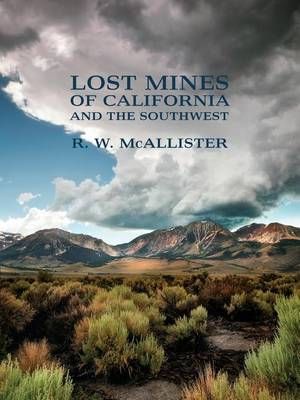 Lost Mines of California and the Southwest By R W McAllister