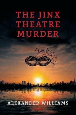 The Jinx Theatre Murder By Alexander Williams 9781616464141