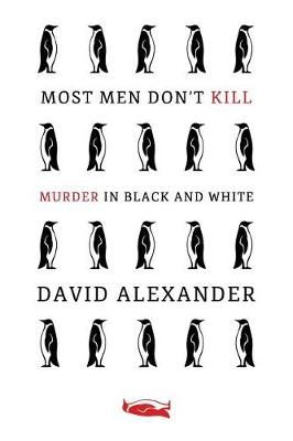 Most Men Don't Kill / Murder in Black and White By David Alexander