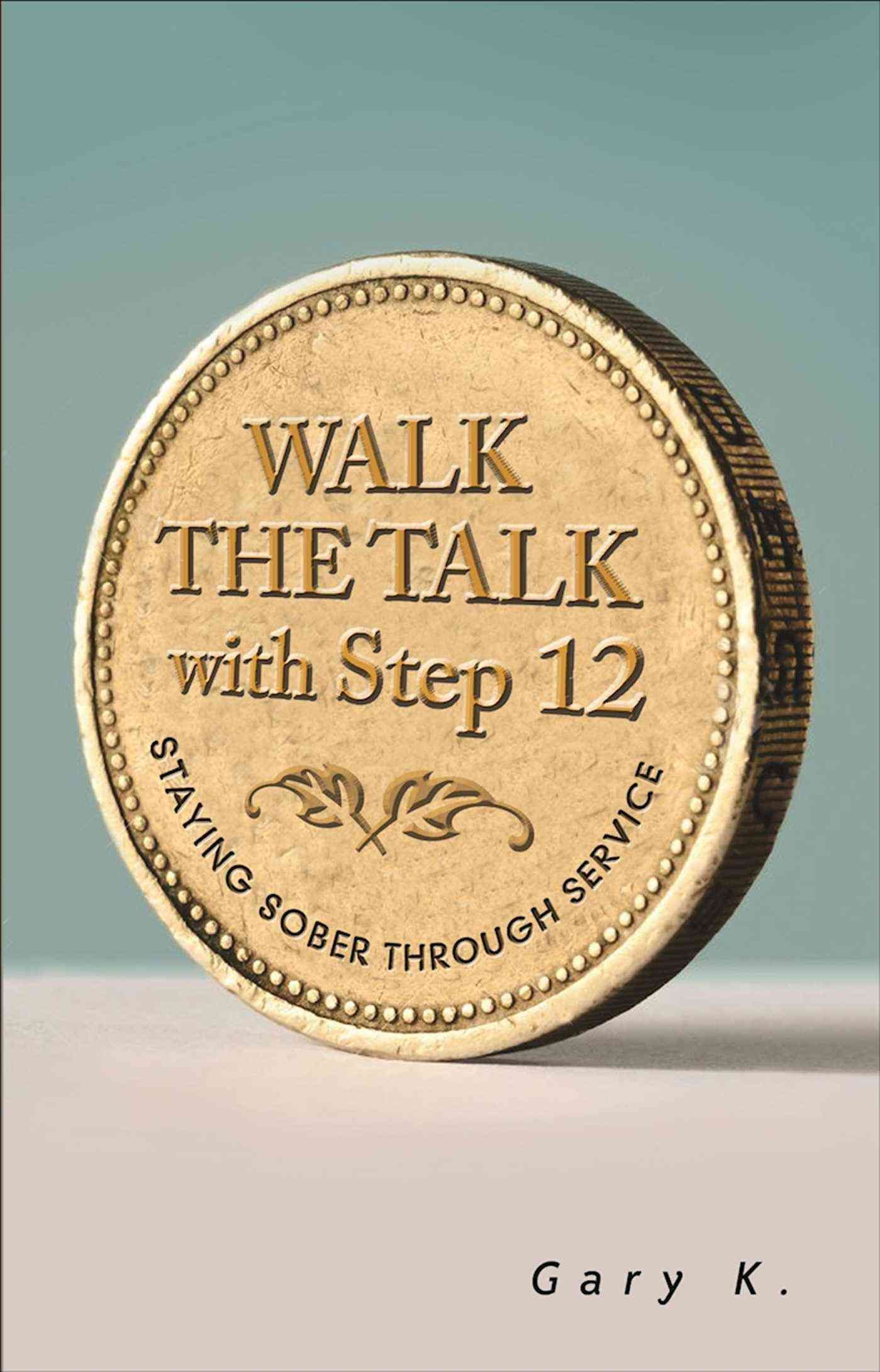 Walk the Talk with Step 12 By Gary K. 9781616496593 (Paperback)