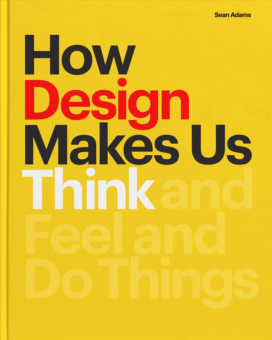 How Design Makes Us Think By Sean Adams 9781616899776 (Paperback)