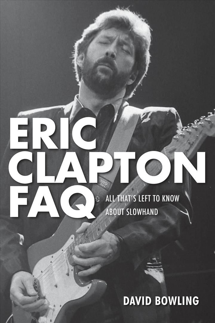 Eric Clapton FAQ By David Bowling 9781617134548 (Paperback)