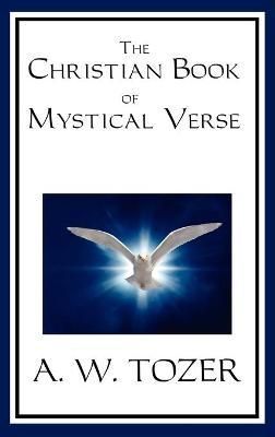 The Christian Book of Mystical Verse By A W Tozer 9781617201752