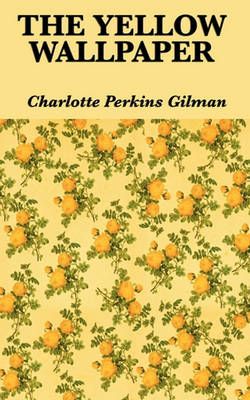 The Yellow Wallpaper By Gilman, Charlotte Perkins 9781617202063