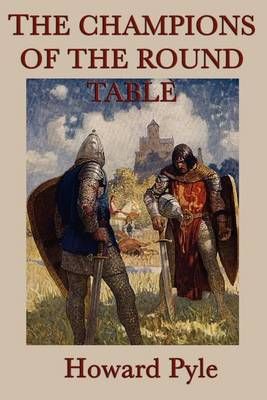 The Story of the Champions of the Round Table By Howard Pyle