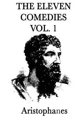 The Eleven Comedies -Vol. 1- By Aristophanes Aristophanes (Paperback)