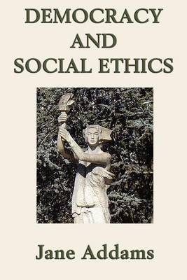 Democracy and Social Ethics By Jane Addams 9781617206061 (Paperback)