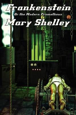 Frankenstein: Or the Modern Prometheus By Shelley, Mary 9781617209048