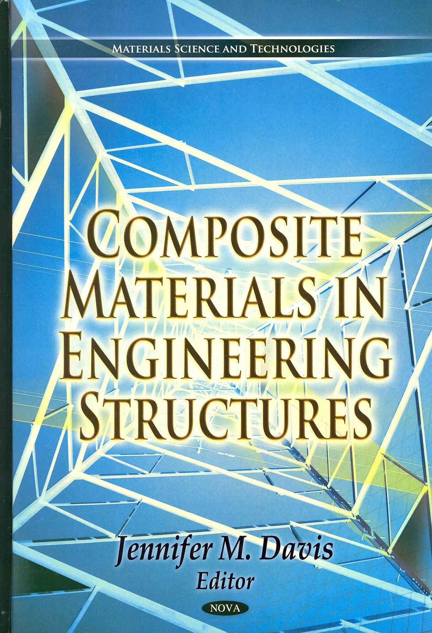 Composite Materials in Engineering Structures By Jennifer M. Davis