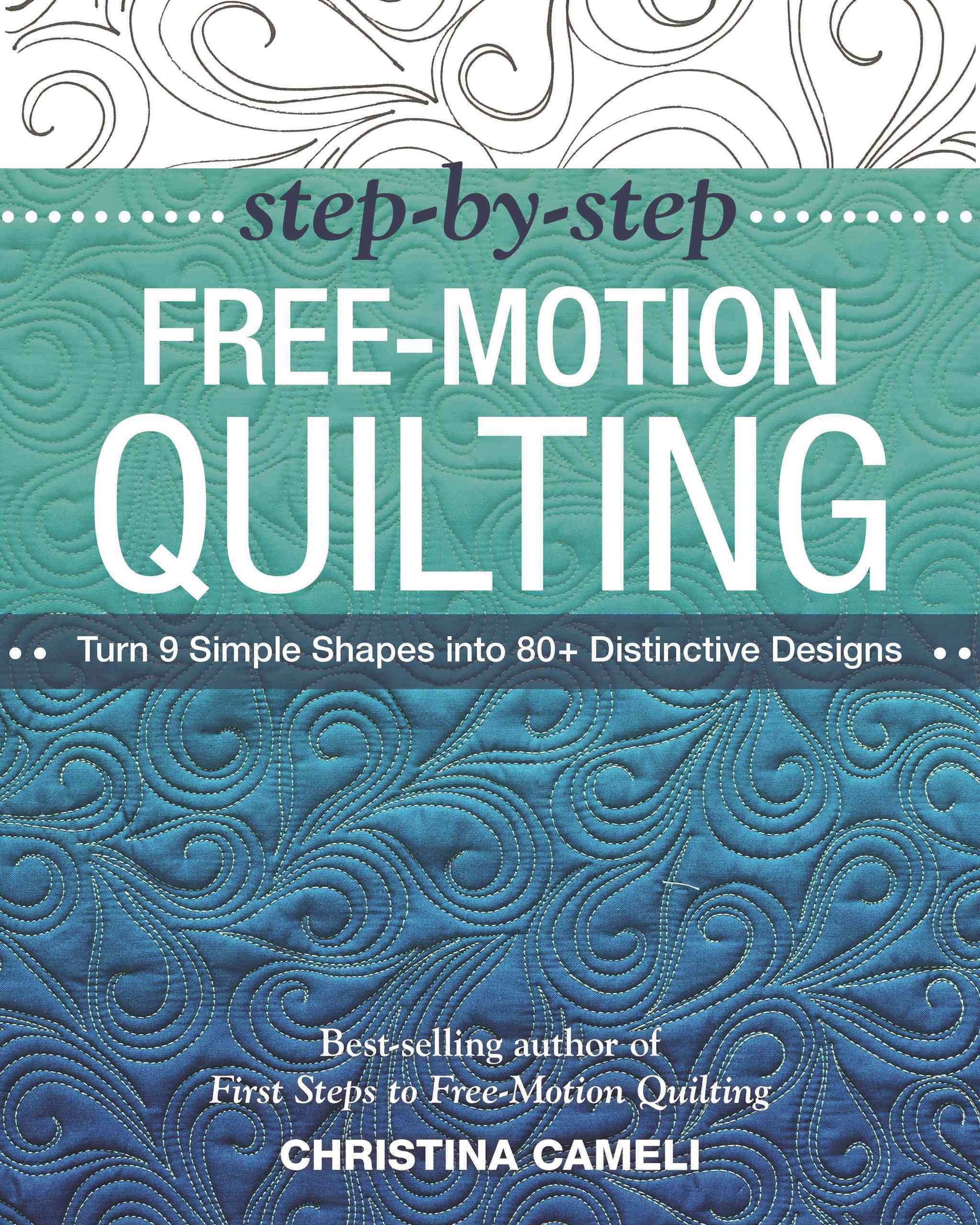 Step-by-Step Free-Motion Quilting By Christina Cameli 9781617450242
