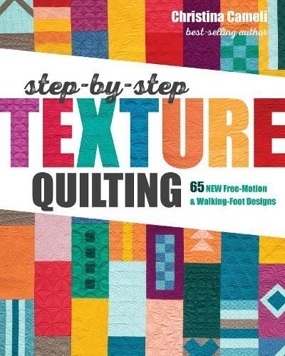 Step-by-Step Texture Quilting By Christina Cameli 9781617457982