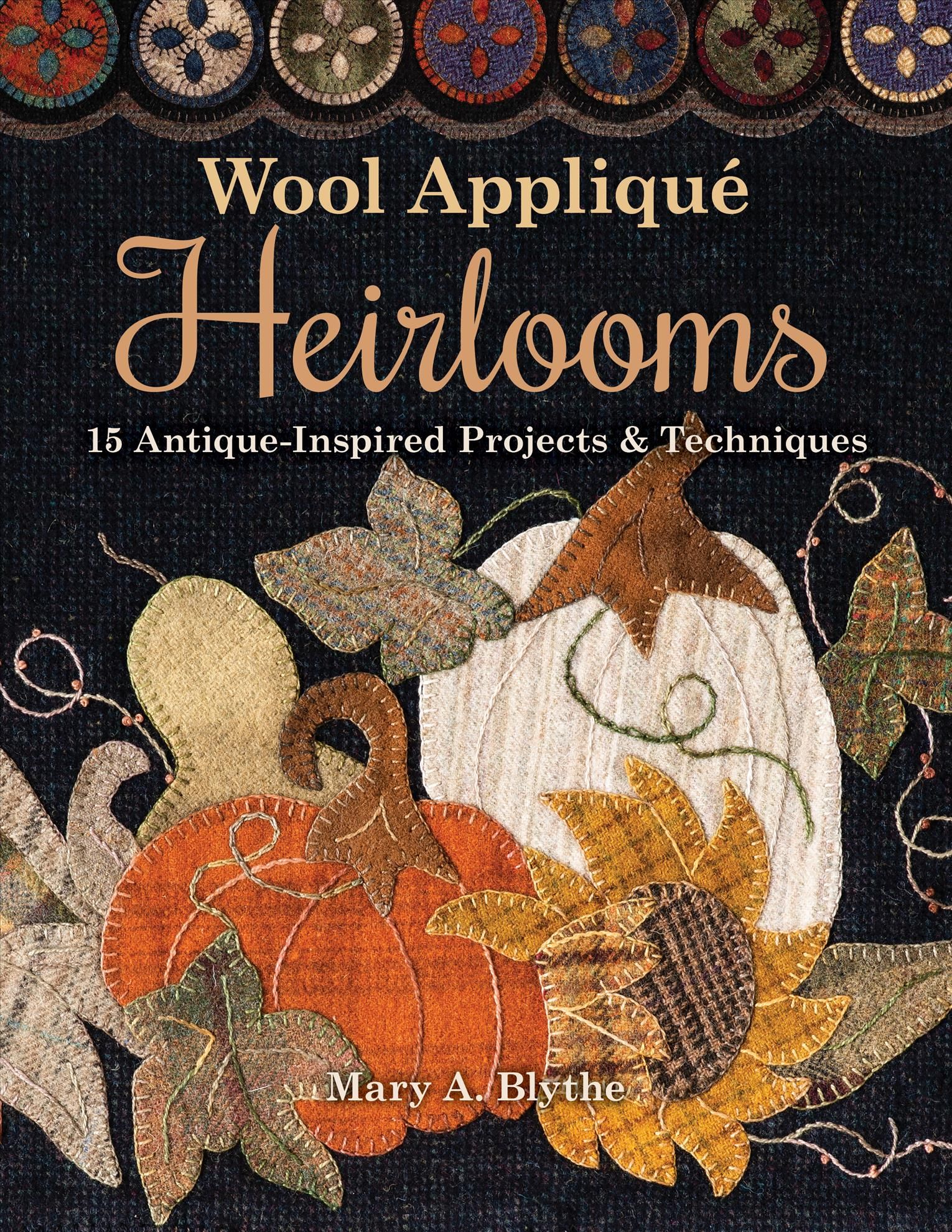 Wool Applique Heirlooms By Mary A. Blythe 9781617458156 (Paperback)