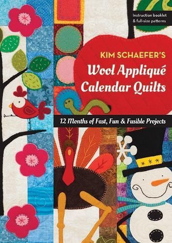 Kim Schaefer's Wool Appliqué Calendar Quilts By Kim Schaefer