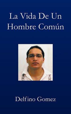 La Vida de Un Hombre Comun By Gomez, Delfino 9781617641978 (Paperback)