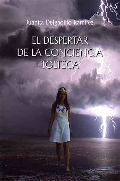 El Despertar de La Conciencia Tolteca By Ramirez, Juanita Delgadillo