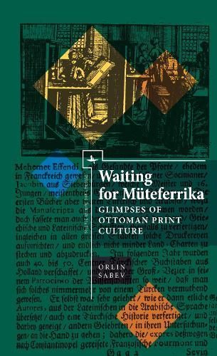 Waiting for Müteferrika: Glimpses on Ottoman Print Culture (Hardback)