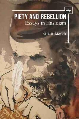 Piety and Rebellion: Essays in Hasidism By Magid, Shaul 9781618117519