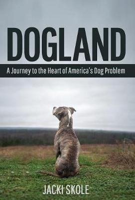 Dogland: A Journey to the Heart of America's Dog Problem 9781618220714