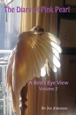 The Diary of Pink Pearl, a Bird's Eye View - Vol. 2 By Jes Fuhrmann