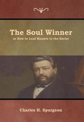 The Soul Winner or How to Lead Sinners to the Savior 9781618954343