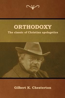 Orthodoxy: The classic of Christian apologetics 9781618954800