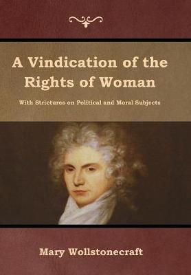 A Vindication of the Rights of Woman By Wollstonecraft, Mary