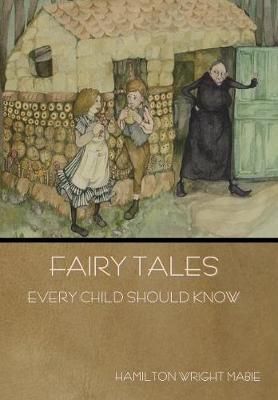 Fairy Tales Every Child Should Know By Hamilton Wright Mabie