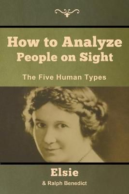 How to Analyze People on Sight By Elsie Lincoln Benedict 9781618957016