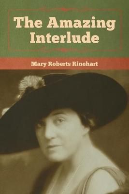 The Amazing Interlude By Rinehart, Mary Roberts 9781618957672
