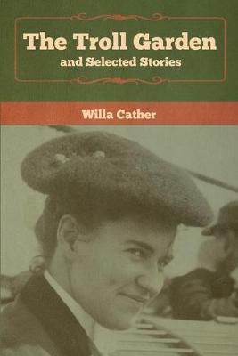 Troll Garden and Selected Stories By Cather 9781618957894 (Paperback)