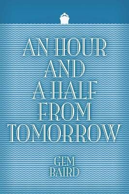 An Hour and a Half from Tomorrow By Baird, Gem 9781618976703