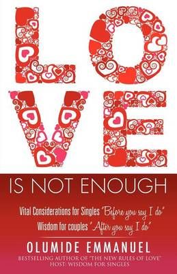 LOVE IS NOT ENOUGH By EMMANUEL, OLUMIDE 9781619047495 (Paperback)