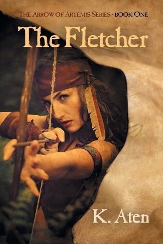 The Fletcher: Book One in the Arrow of Artemis Series By Aten, K